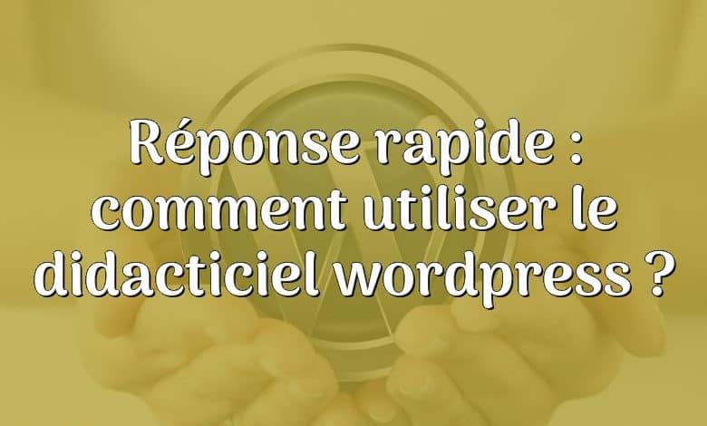 Réponse rapide : comment utiliser le didacticiel wordpress ?